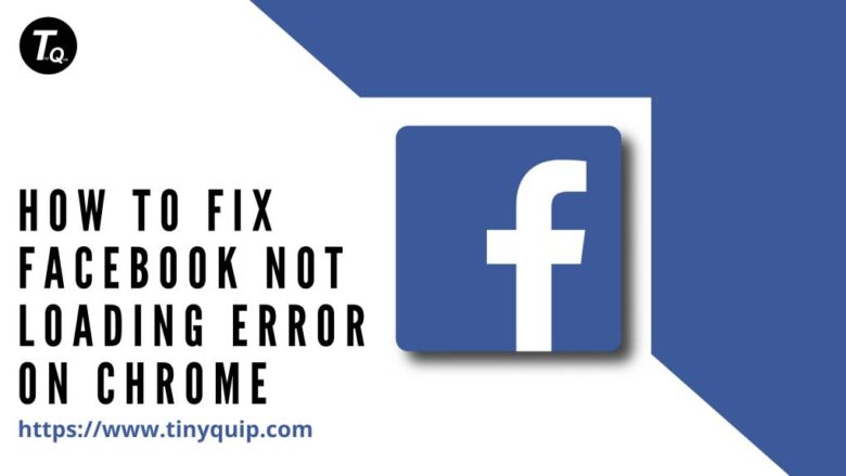 9 Ways to Fix Facebook Not Loading Error on Chrome [Tested] - Tiny Quip