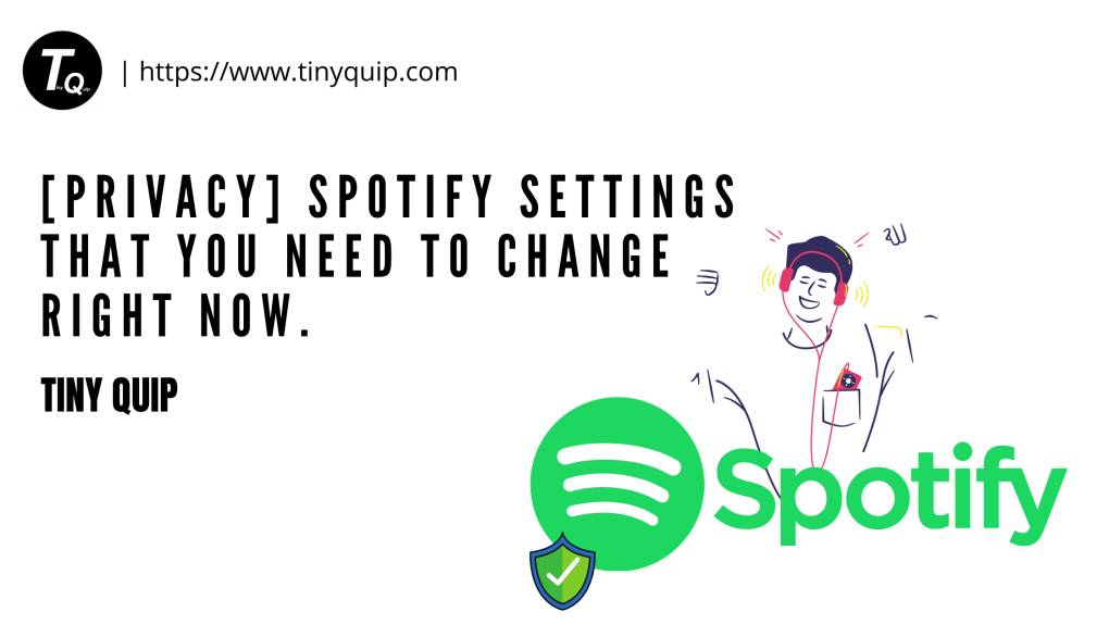 [Privacy] Spotify Settings That You Need To Change Right Now - Tiny Quip